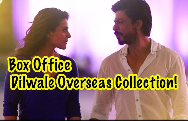Box Office: Shah Rukh Khan’s Dilwale Overseas Collection