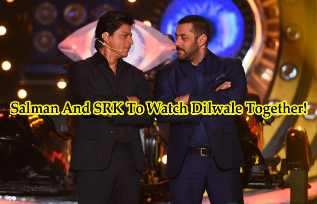 Exclusive: Salman Khan And Shah Rukh Khan To Watch Dilwale Together!