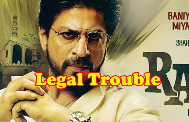 Raees Puts Shah Rukh Khan In Legal Trouble!