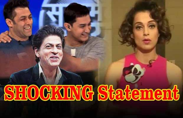 Kangana Ranaut Makes Shocking Statement On Salman Khan, Aamir Khan And Shah Rukh Khan