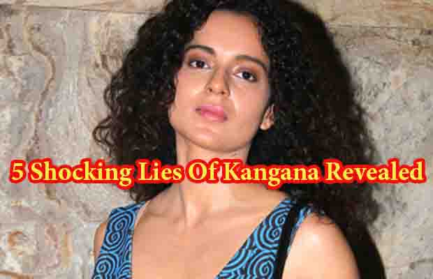 5 Lies Of Queen Kangana Ranaut That Will Shock You!