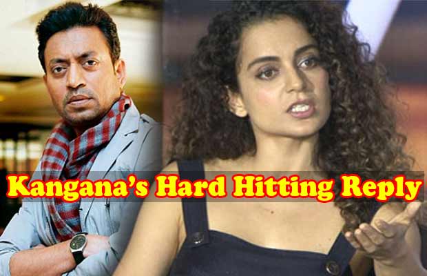Kangana Ranaut Reacts To Irrfan Khan’s Sarcastic Comment